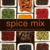 Spice Mix: A Spice Mix Cookbook with Delicious Spice Mix Recipes