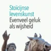 Stoïcijnse levenskunst - Evenveel geluk als wijsheid