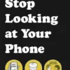 Stop Looking at Your Phone