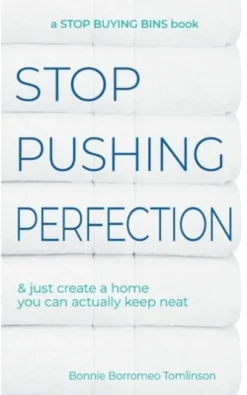 Stop Pushing Perfection: & just create a home you can actually keep neat