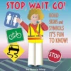Stop, Wait, Go!: Road Signs and Symbols It's Fun to Know!