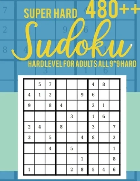 Super Hard 480++ Sudoku: Hard Level for Adults All 9*9 Hard - Sudoku Puzzle Books - Sudoku Puzzle Books Hard - Large Print Sudoku Puzzle Books