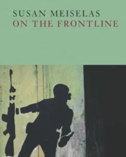 Susan Meiselas: On the Frontline