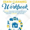 Swedish Death Cleaning Workbook: The 30 Days Challenge to Organize and Simplify Your Life, Declutter Your Home and Keep It Clean with 10 minutes Daily