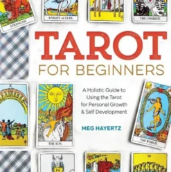 Tarot for Beginners: A Holistic Guide to Using the Tarot for Personal Growth and Self Development