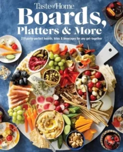 Taste of Home Boards, Platters & More: 219 Party Perfect Boards, Bites & Beverages for Any Get-Together