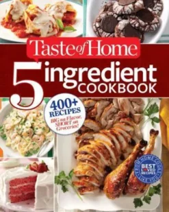 Taste of Home 5 Ingredient Cookbook: 400+ Recipes Big on Flavor, Short on Groceries!