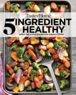 Taste of Home 5 Ingredient Healthy Cookbook: Simply Delicious Dishes for Today's Cooks