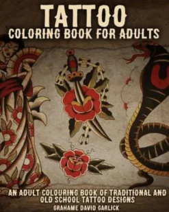 Tattoo Coloring Book For Adults: An Adult Colouring Book of Traditional and Old School Tattoo Designs