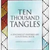 Ten Thousand Tangles: A Zentangle-Inspired Art Colouring Book