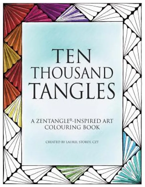 Ten Thousand Tangles: A Zentangle-Inspired Art Colouring Book