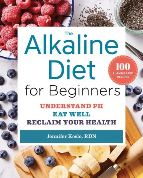 The Alkaline Diet for Beginners: Understand Ph, Eat Well, and Reclaim Your Health
