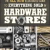 The All New Illustrated Guide to Everything Sold in Hardware Stores