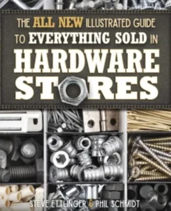 The All New Illustrated Guide to Everything Sold in Hardware Stores