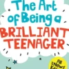 The Art of Being A Brilliant Teenager