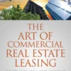 The Art of Commercial Real Estate Leasing: How to Lease a Commercial Building and Keep It Leased