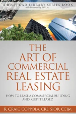 The Art of Commercial Real Estate Leasing: How to Lease a Commercial Building and Keep It Leased
