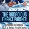 The Audacious Finance Partner: Reveals The Key Factors and Skills for Business Partnering Success