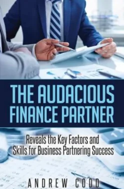 The Audacious Finance Partner: Reveals The Key Factors and Skills for Business Partnering Success