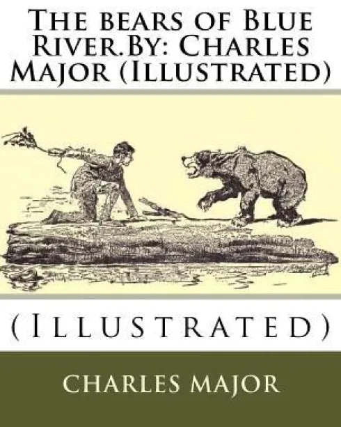 The bears of Blue River.By: Charles Major (Illustrated)