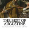 The Best of Augustine: Selections from the Writings of St Augustine of Hippo