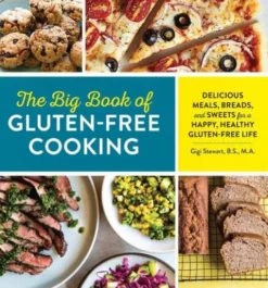 The Big Book of Gluten Free Cooking: Delicious Meals, Breads, and Sweets for a Happy, Healthy Gluten-Free Life