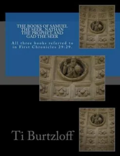 The Books of Samuel the Seer, and Nathan the Prophet, and Gad the Seer: All three books referred to in First Chronicles 29:29