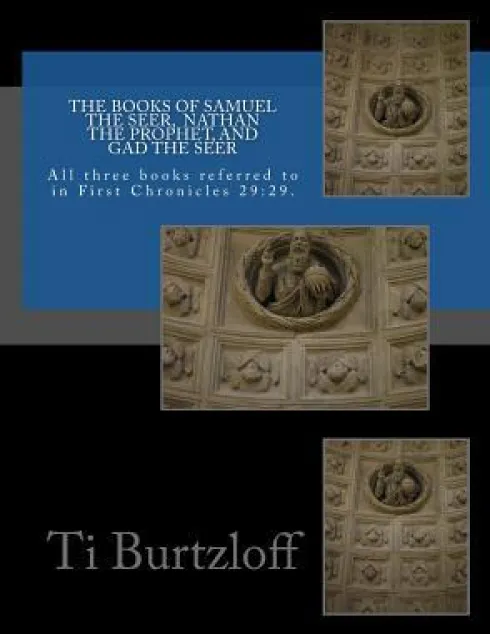 The Books of Samuel the Seer, and Nathan the Prophet, and Gad the Seer: All three books referred to in First Chronicles 29:29