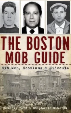 The Boston Mob Guide: Hit Men, Hoodlums & Hideouts