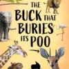 THE BUCK THAT BURIES ITS POO - And 101 Other Fascinating Facts about SA's Wildlife