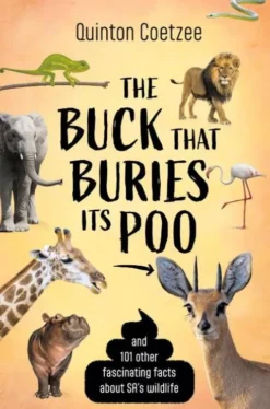 THE BUCK THAT BURIES ITS POO - And 101 Other Fascinating Facts about SA's Wildlife