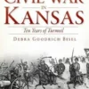 The Civil War in Kansas: Ten Years of Turmoil