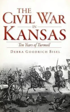 The Civil War in Kansas: Ten Years of Turmoil