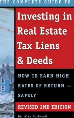 The Complete Guide to Investing in Real Estate Tax Liens & Deeds