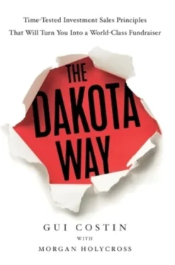 The Dakota Way: Time-Tested Principles That Will Turn You Into a World-Class Fundraiser