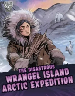 The Disastrous Wrangel Island Arctic Expedition