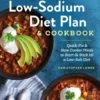 The Easy Low Sodium Diet Plan and Cookbook: Quick-Fix and Slow Cooker Meals to Start (and Stick To) a Low Salt Diet