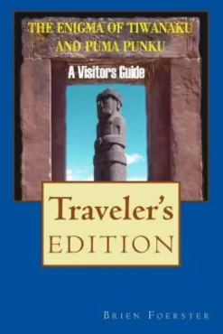 The Enigma Of Tiwanaku And Puma Punku: A Visitor's Guide