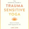 The Essential Guide to Trauma Sensitive Yoga