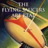 The Flying Saucers Are Real