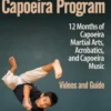 The Fundamentals of Brazilian Capoeira Program: 12 Months of Capoeira Martial Arts, Acrobatics, and Capoeira Music