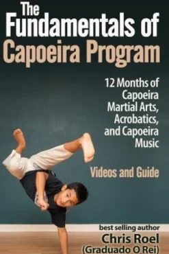 The Fundamentals of Brazilian Capoeira Program: 12 Months of Capoeira Martial Arts, Acrobatics, and Capoeira Music