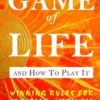 The Game of Life And How To Play It
