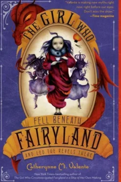 The Girl Who Fell Beneath Fairyland and Led the Revels There