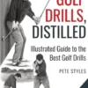 The Golf Drills, Distilled: Illustrated Guide to the Best Golf Drills