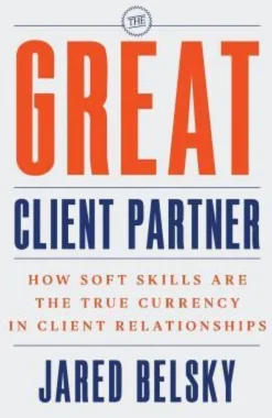 The Great Client Partner: How Soft Skills Are the True Currency in Client Relationships