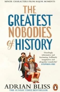 The Greatest Nobodies of History