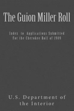 The Guion Miller Roll: Index to Applications Submitted for the Cherokee Roll of 1909