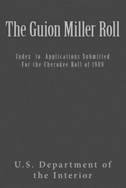 The Guion Miller Roll: Index to Applications Submitted for the Cherokee Roll of 1909