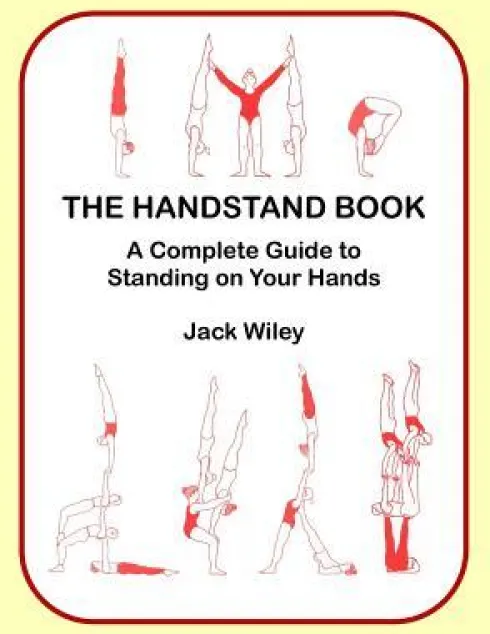 The Handstand Book: A Complete Guide to Standing on Your Hands